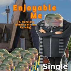 Enjoyable Me [Horrible Despicable Me Parody]