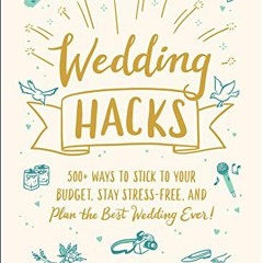 %@ Wedding Hacks, 500+ Ways to Stick to Your Budget, Stay Stress-Free, and Plan the Best Weddin