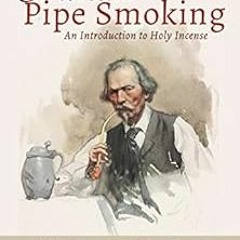 Read KINDLE PDF EBOOK EPUB Christian Pipe-Smoking: An Introduction to Holy Incense by