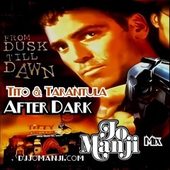 Tito & Tarantula - After Dark (Jo Manji mix) djjomanji.com