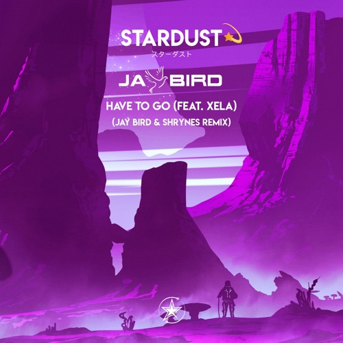 Jay Bird - Have To Go (Feat. XELA) (Jay Bird & SHRYNES Remix)