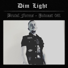 Podcast 061 - Dim Light x Brutal Forms