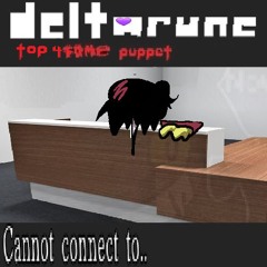 Cannot Connect to... - [Deltarune - Top 4Same Puppet]