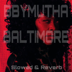 Bbymutha - Baltimore(Slowed & Reverb)