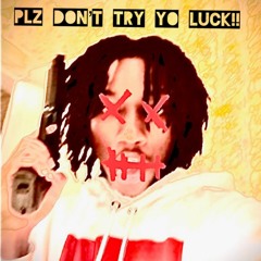 PLZ DON'T TRY YO LUCK!! (prod. windxws x quevetta)