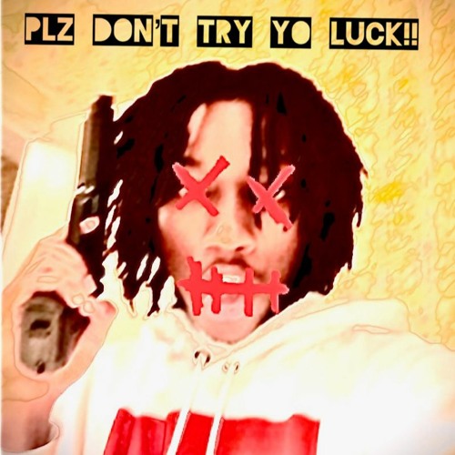 PLZ DON'T TRY YO LUCK!! (prod. windxws x quevetta)