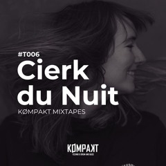 KØMPAKT MIXTAPES - #T006 | Cierk du Nuit