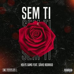 HOLYS GANG -Sem Ti(Feat. Sávio Rodrigo)