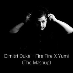 Dimitri Duke - Fire Fire X Yumi (The Mashup) [Free Download]