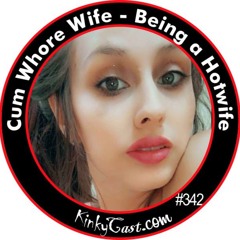 #342 - Cum Whore Wife - Being a Hotwife