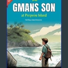 Read PDF 📕 The G-man's Son at Porpoise Island by Warren F. Robinson : G-man's Son at Porpoise Isla