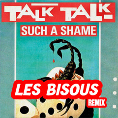 TALK TALK - SUCH A SHAME (LES BISOUS REMIX)