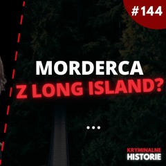 SERYJNY MORDERCA Z LONG ISLAND W KOŃCU ZŁAPANY? #144