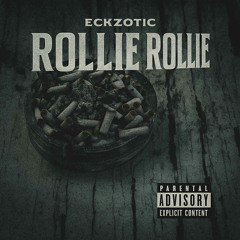 Eckzotic - Rollie Rollie