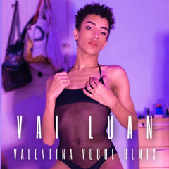 Vai Luan (Valetina Vogue Remix)