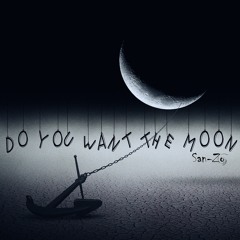 Do you want the moon