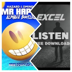 Mr Happy - Hazard & D Minds (Alphaze Bootleg) x Excel UK - Listen