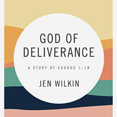 [Download] KINDLE 💌 God of Deliverance - Bible Study Book: A Study of Exodus 1-18 by