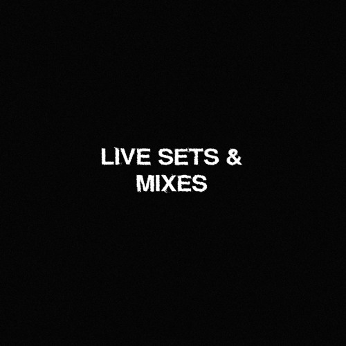 LIVE SETS & MIXES