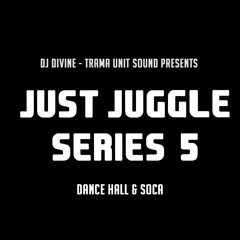 Just Juggle Series Volume 5: 2021-2022 Dance Hall & Soca Mix