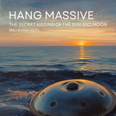 Hang Massive - The Secret Kissing of the Sun and Moon (Raj Shindi Edit)
