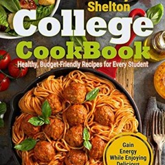 College Cookbook: Healthy. Budget-Friendly Recipes for Every Student / Gain Energy While Enjoying