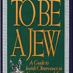GET KINDLE 💙 To Be A Jew: A Guide To Jewish Observance In Contemporary Life by Hayim