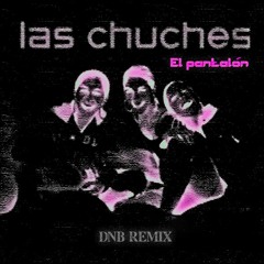 EL PANTALÓN ~ Las chuches (DNB Bootleg)