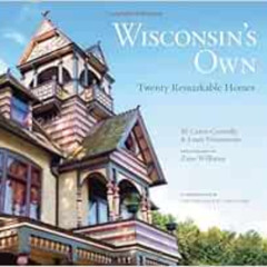 FREE EPUB 💘 Wisconsin’s Own: Twenty Remarkable Homes by M. Caren Connolly,Louis Wass