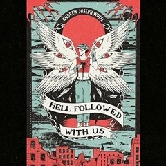 [Access] EPUB 📔 Hell Followed with Us by  Andrew Joseph White,Shaan Dasani,Graham Ha
