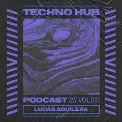 Techno Hub Podcast 011 - Lucas Aguilera
