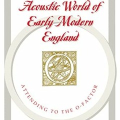 GET EPUB KINDLE PDF EBOOK The Acoustic World of Early Modern England: Attending to th
