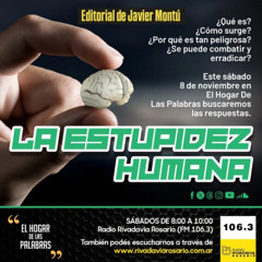 EDITORIAL DE JAVIER MONTÚ - LA ESTUPIDEZ HUMANA - EHDLP 8 DE NOVIEMBRE DE 2025