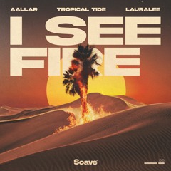 AALLAR, Tropical Tide & LauraLee - I See Fire