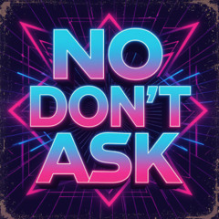 No, Don't Ask