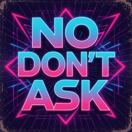 No, Don't Ask