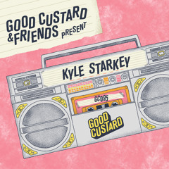 Good Custard Mixtape 095: Kyle Starkey