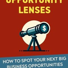 Read Books Online The Opportunity Lenses: How Spot Your Next Big Business Opportunities (Progress:
