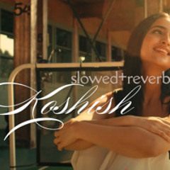 Koshish - Prem Dhillon (Slowed+Reverb)