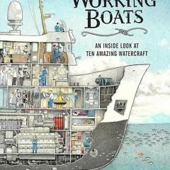 Read ebook [⚡PDF⚡] Working Boats: An Inside Look at Ten Amazing Watercraft