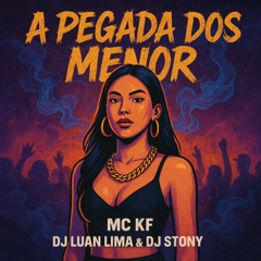 MC KF - A PEGADA DOS MENOR - DJ STONY & DJ LUAN LIMA