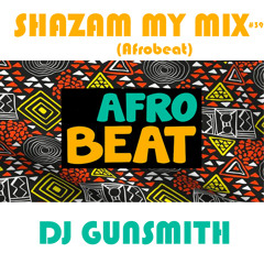DJ Gunsmith - Shazam My Mix #39 (Afrobeat)