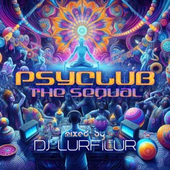 PSYCLUB THE SEQUAL (240203) by DJ LURFiLUR (SE)