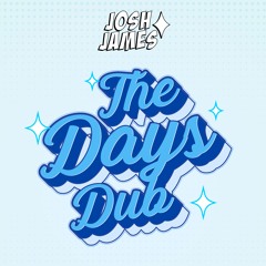JOSH JAMES - THE DAYS DUB