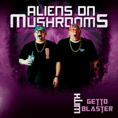 Aliens On Mushrooms Radio 001 with GETTOBLASTER