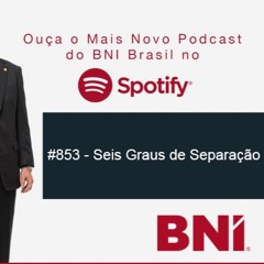Podcast BNI Episódio #853 - Seis Graus de Separação