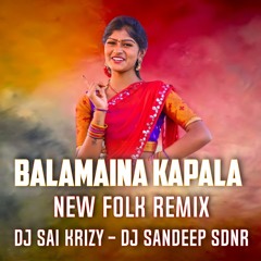 Balamaina Kapala New Folk Song Remix By Dj Sai KrizY & Dj Sandeep Sdnr