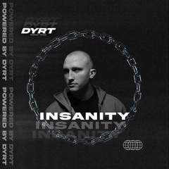 DYRTSERIES 007 // INSANITY // AUT