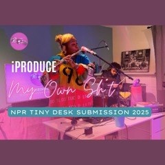 iProduce My Own Shit: Live Session (NPR Tiny Desk Submission ‘25)