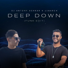 DJ Antony Achkar & DJ Lebarch - Deep Down (Funk Edit)